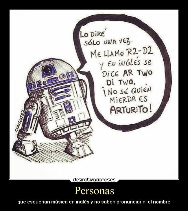 Personas - que escuchan música en inglés y no saben pronunciar ni el nombre.