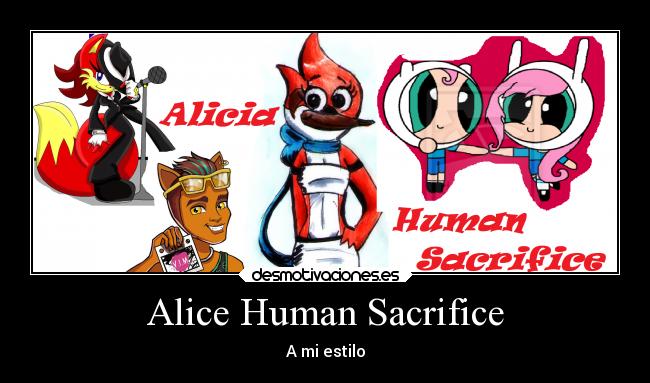 Alice Human Sacrifice - A mi estilo