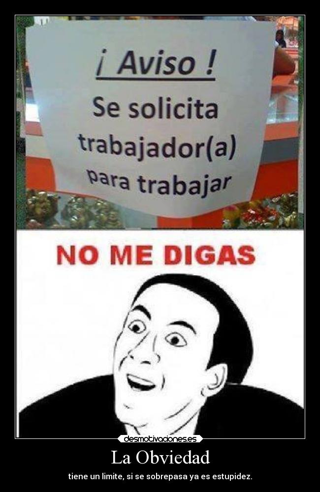 La Obviedad - tiene un limite, si se sobrepasa ya es estupidez.