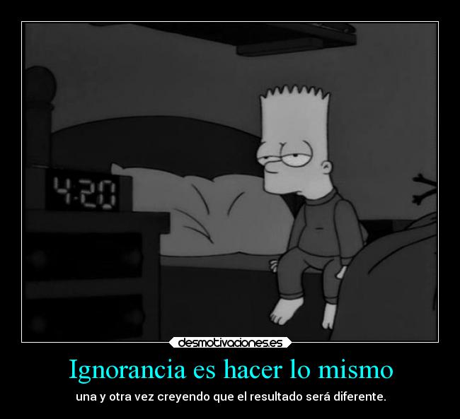carteles ignorancia ignorancia madrugar bart simpons resultado exito muyvisto nomegusta malexpresado setaseverywhere desmotivaciones