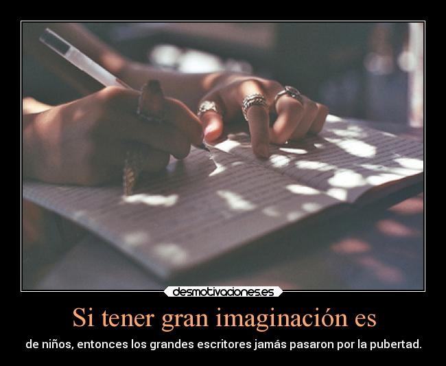 carteles imaginacion imaginacion alma escritores espiritu pubertad adultos desmotivaciones