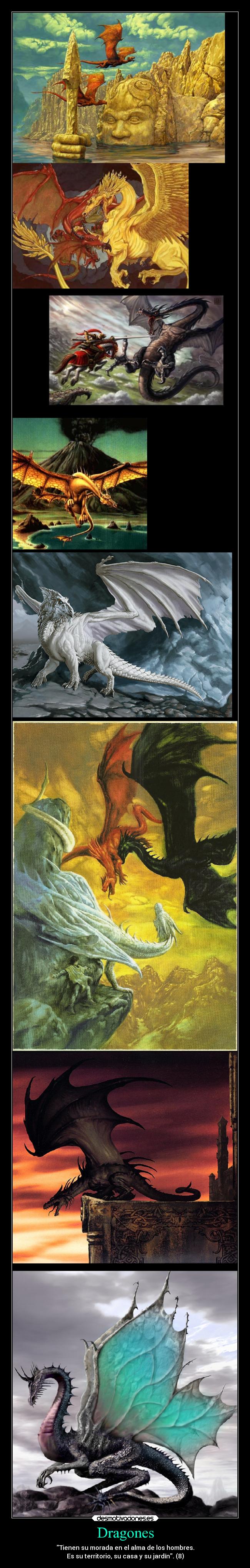 Dragones - Tienen su morada en el alma de los hombres.
Es su territorio, su casa y su jardín. (8)