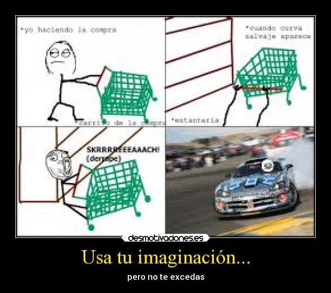 Usa tu imaginación... - pero no te excedas