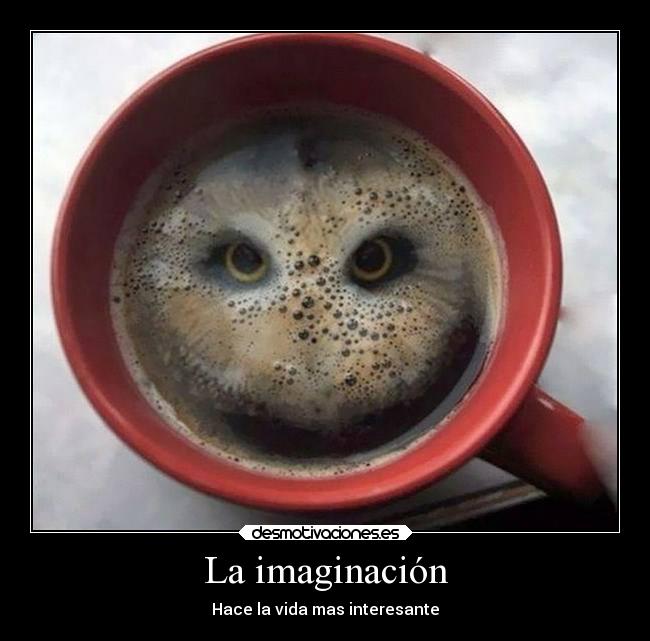 La imaginación - Hace la vida mas interesante