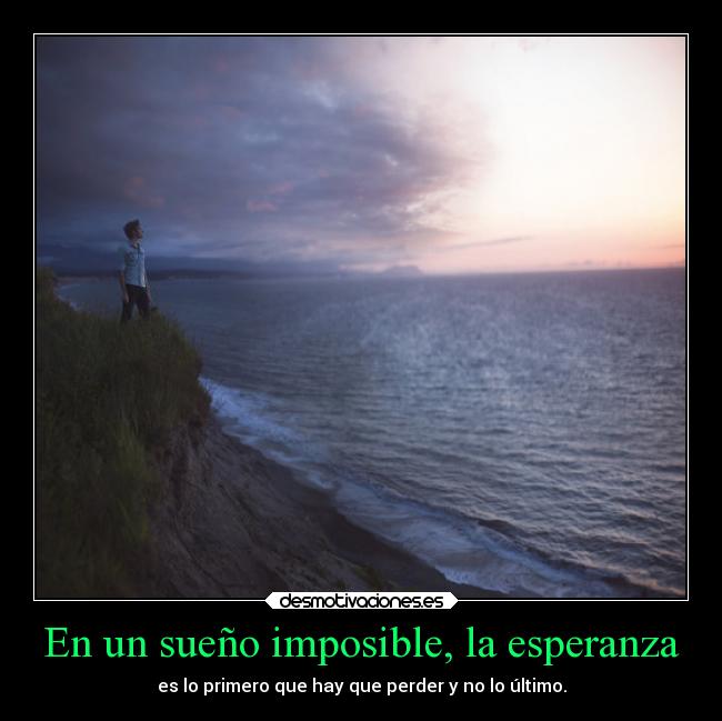 En un sueño imposible, la esperanza -