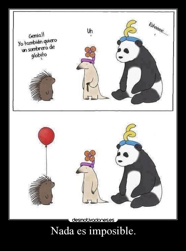 Nada es imposible. -