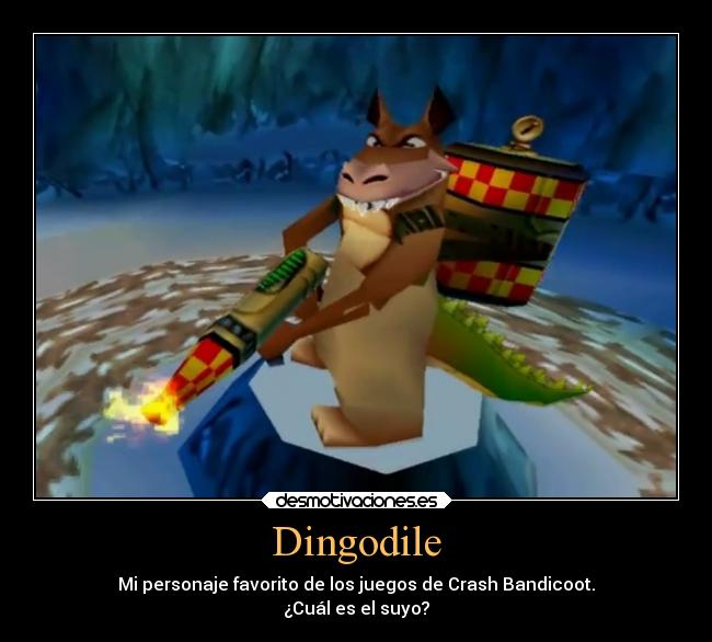 Dingodile - Mi personaje favorito de los juegos de Crash Bandicoot.
¿Cuál es el suyo?
