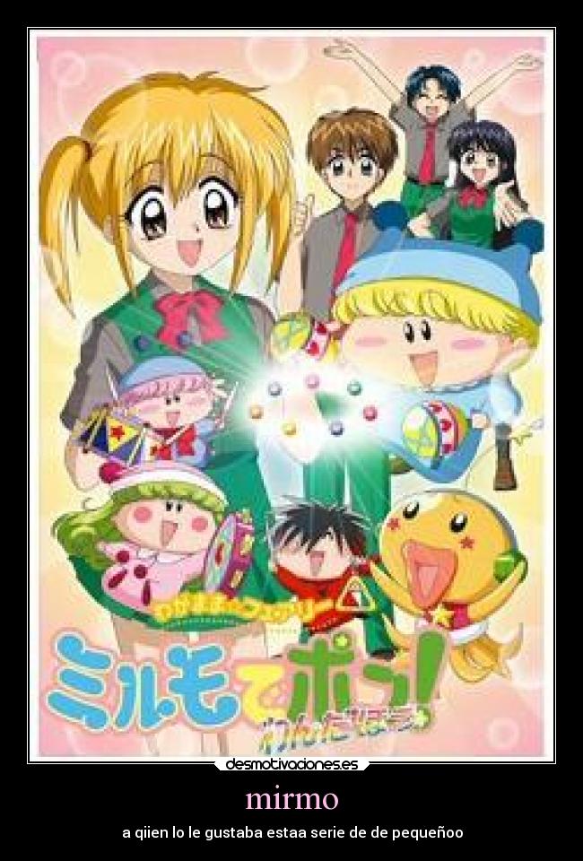 mirmo - a qiien lo le gustaba estaa serie de de pequeñoo
