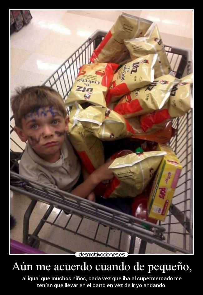 Aún me acuerdo cuando de pequeño, - al igual que muchos niños, cada vez que iba al supermercado me
tenían que llevar en el carro en vez de ir yo andando.