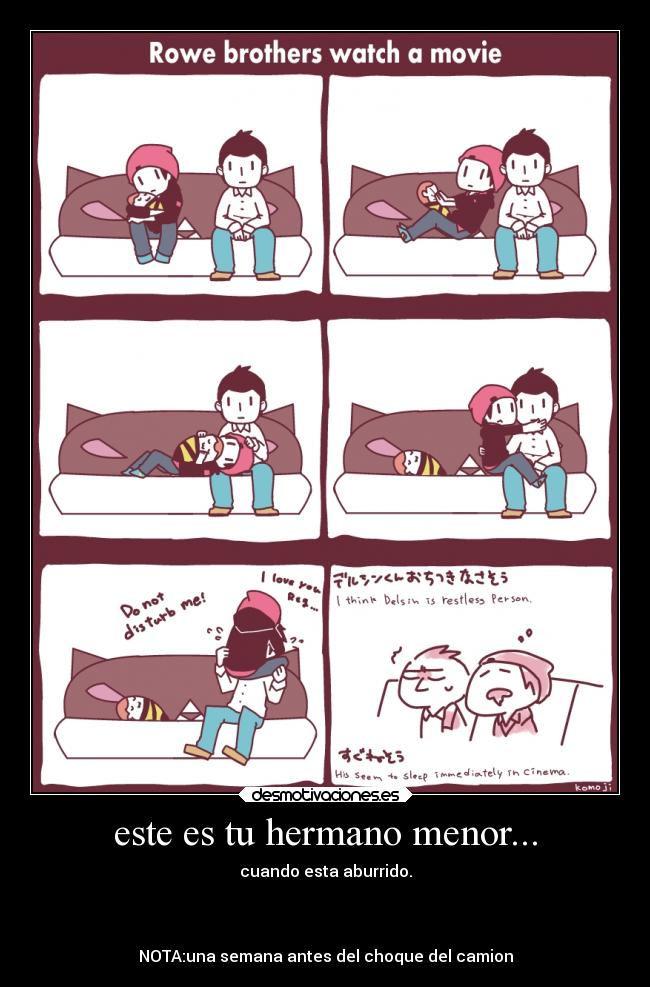 este es tu hermano menor... - cuando esta aburrido.
NOTA:una semana antes del choque del camion