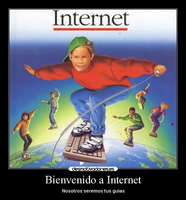 Bienvenido a Internet - Nosotros seremos tus guías