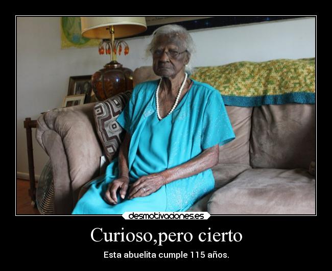 Curioso,pero cierto - Esta abuelita cumple 115 años.