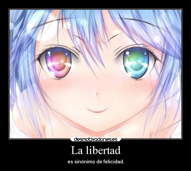La libertad - es sinónimo de felicidad.