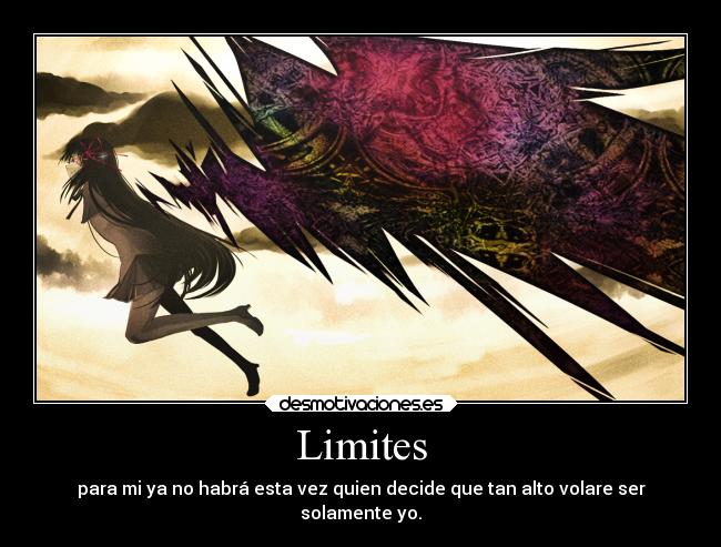 Limites - para mi ya no habrá esta vez quien decide que tan alto volare ser
solamente yo.