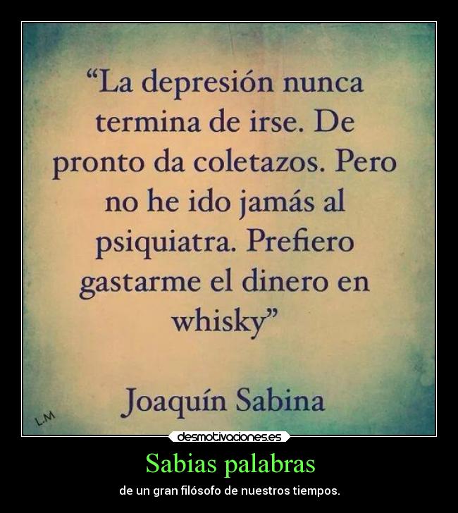 Sabias palabras - de un gran filósofo de nuestros tiempos.
