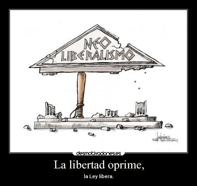 La libertad oprime, - 