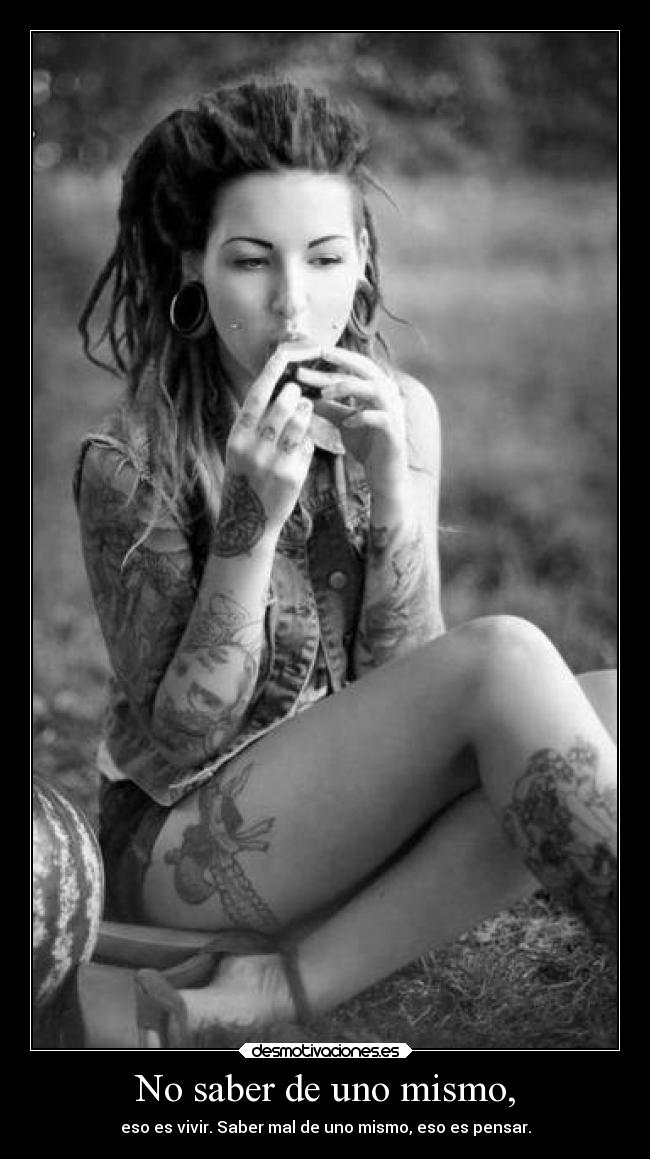 No saber de uno mismo, - eso es vivir. Saber mal de uno mismo, eso es pensar.