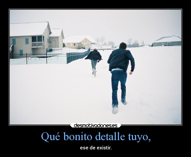 Qué bonito detalle tuyo, -