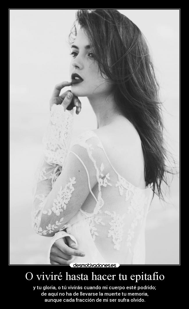 O viviré hasta hacer tu epitafio -