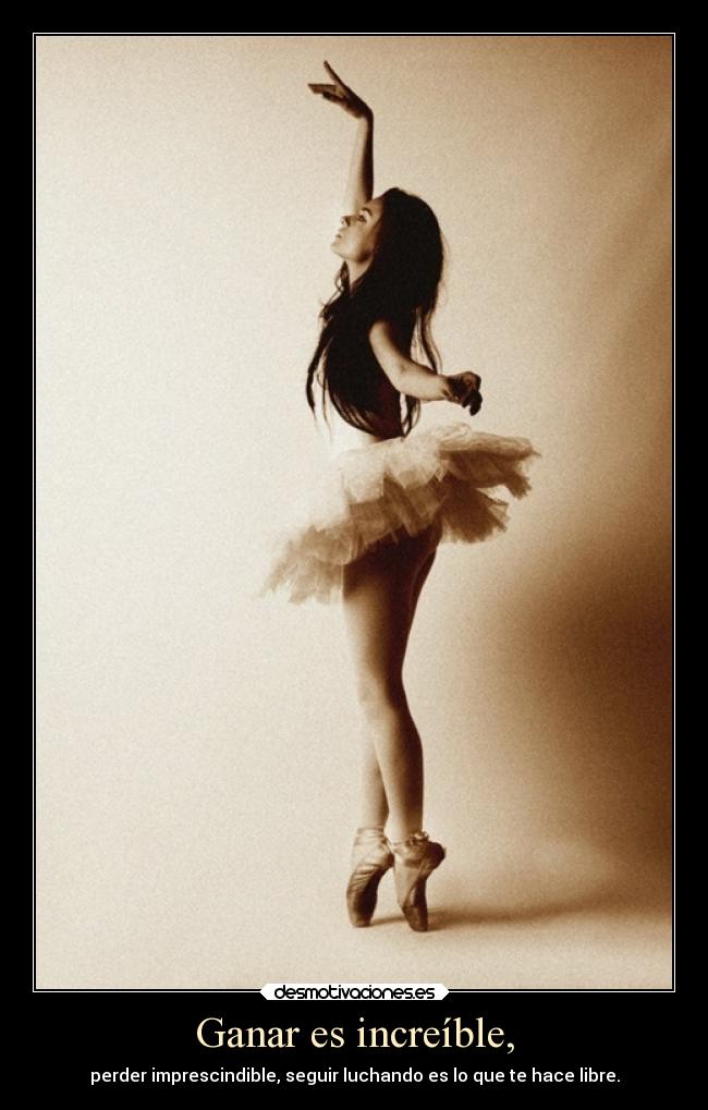 Ganar es increíble, - perder imprescindible, seguir luchando es lo que te hace libre.