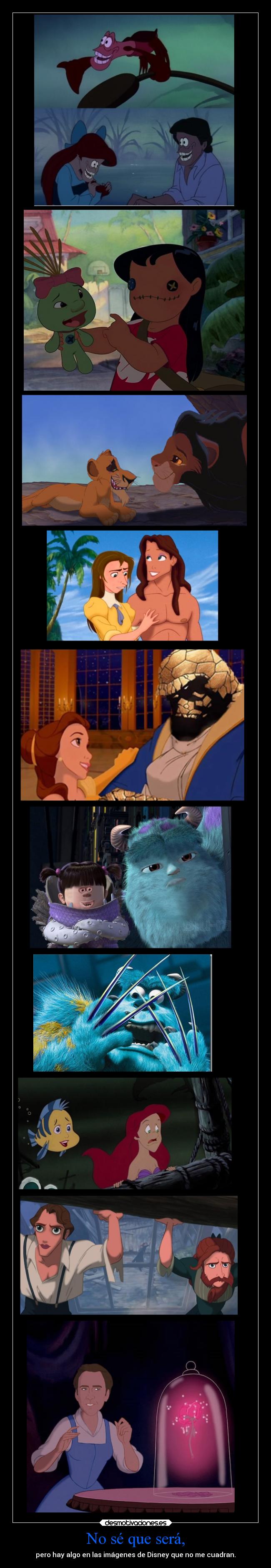 No sé que será, - pero hay algo en las imágenes de Disney que no me cuadran.