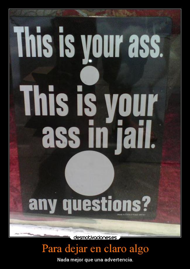 Para dejar en claro algo - Nada mejor que una advertencia.