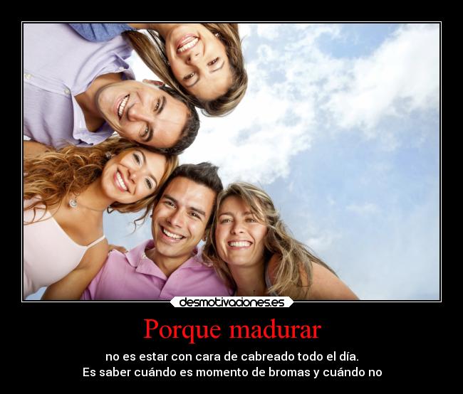 Porque madurar -