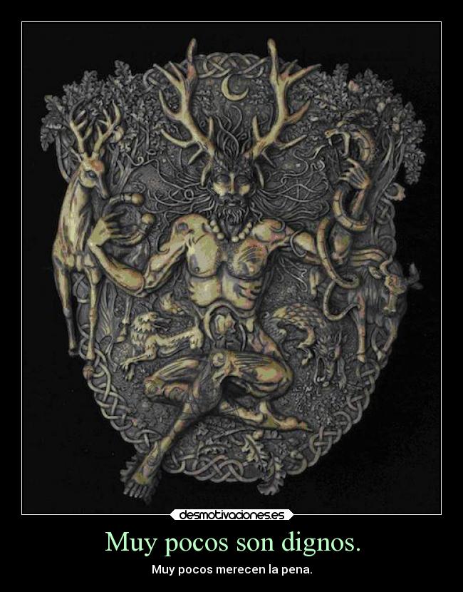 Muy pocos son dignos. - 
