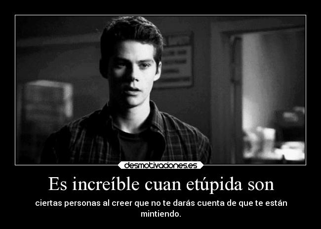 Es increíble cuan etúpida son -