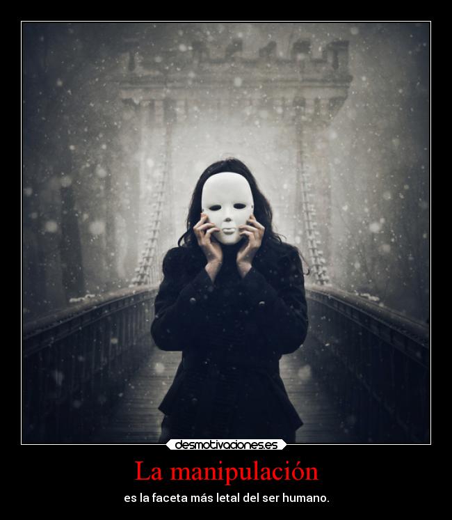 carteles mentira manipular manipulacion faceta mascara enganar engano letal ser humano falso falsa desmotivaciones