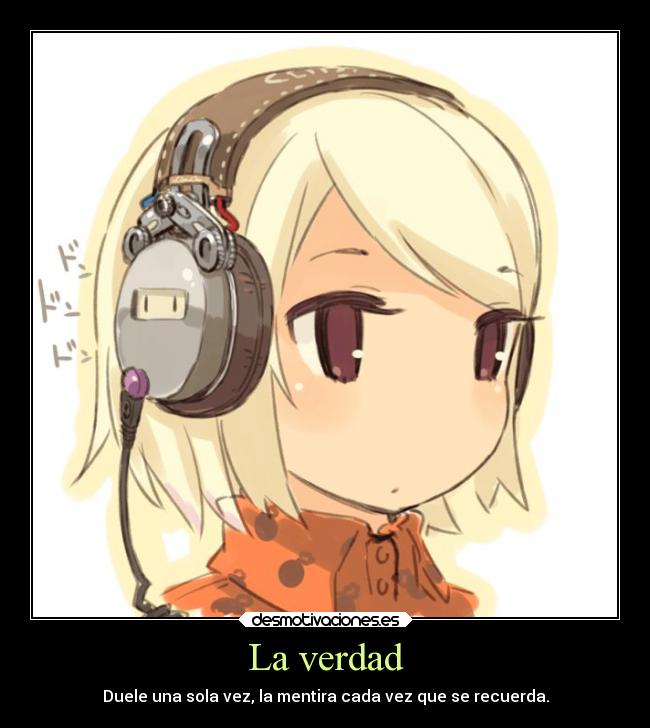 La verdad - Duele una sola vez, la mentira cada vez que se recuerda.