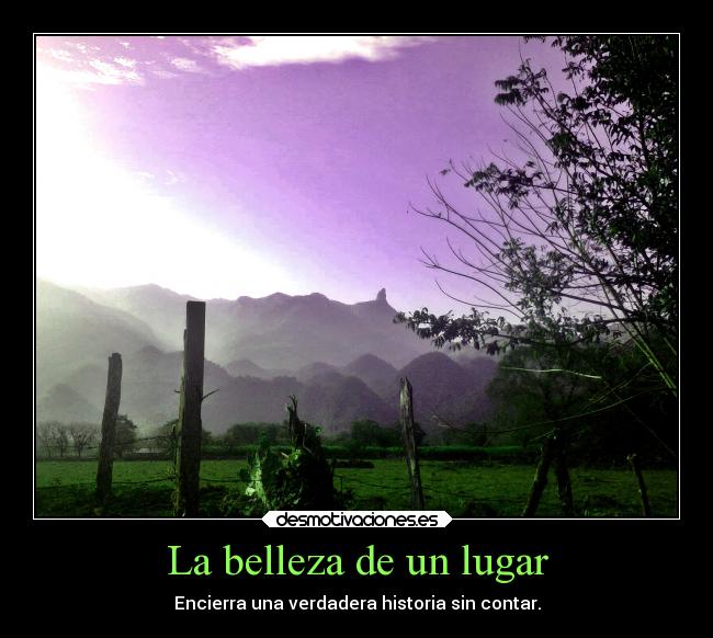 La belleza de un lugar - Encierra una verdadera historia sin contar.