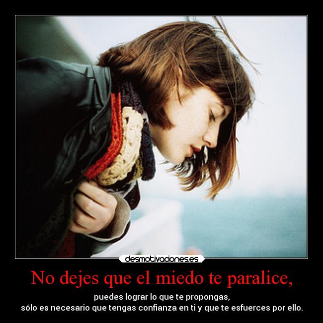 No dejes que el miedo te paralice, - 