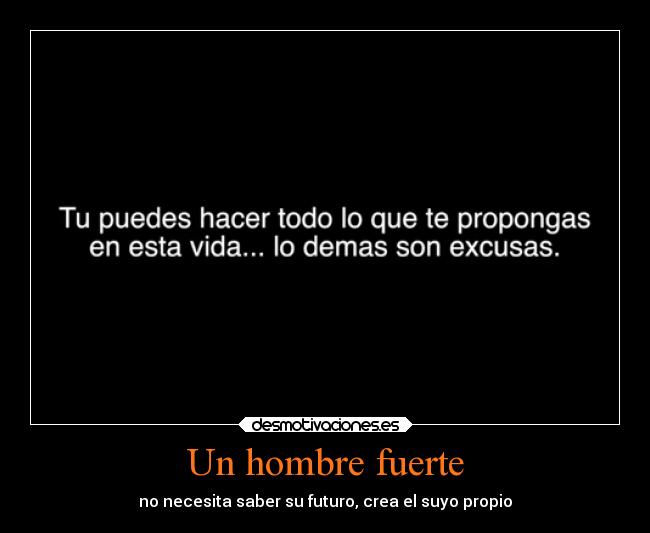 Un hombre fuerte - no necesita saber su futuro, crea el suyo propio