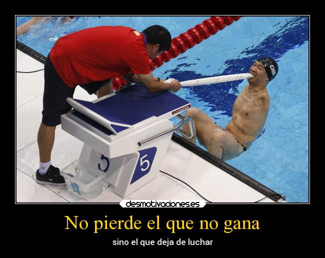 No pierde el que no gana - sino el que deja de luchar