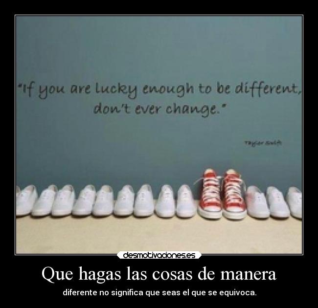 Que hagas las cosas de manera -