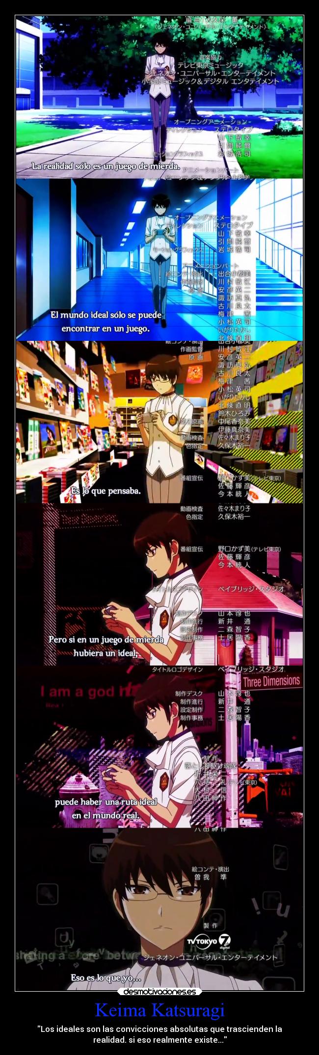 Keima Katsuragi - Los ideales son las convicciones absolutas que trascienden la
realidad. si eso realmente existe...