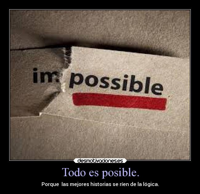 Todo es posible. -