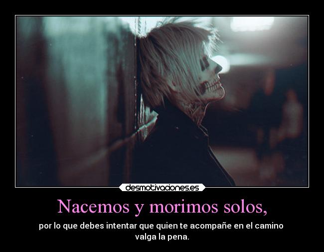 Nacemos y morimos solos, - 