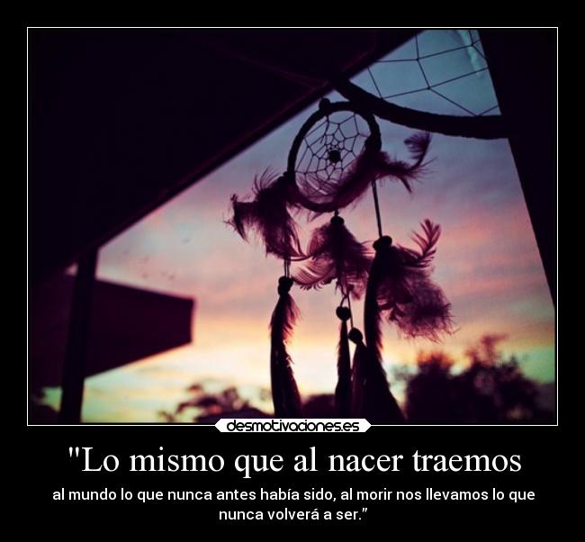 Lo mismo que al nacer traemos -