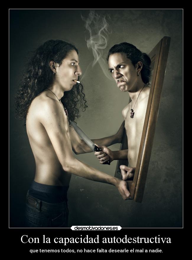 Con la capacidad autodestructiva - 