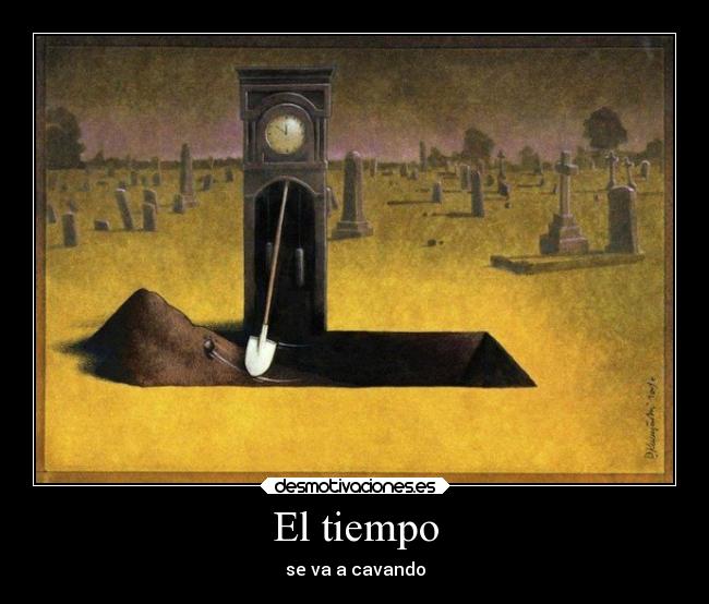 El tiempo - se va a cavando