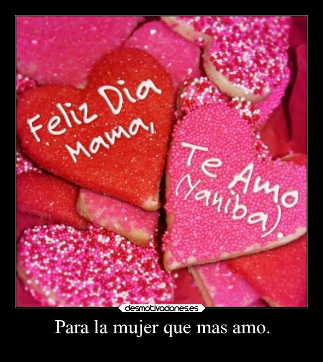 Para la mujer que mas amo. -