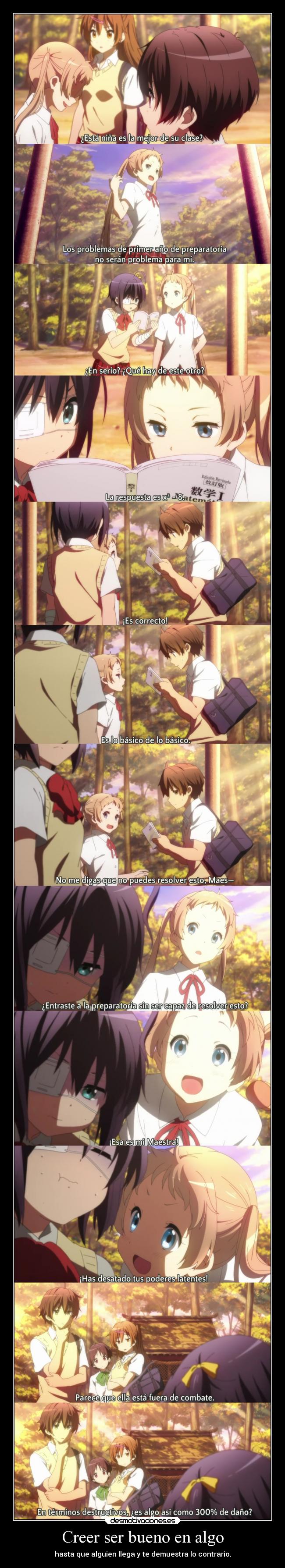 Creer ser bueno en algo - hasta que alguien llega y te demuestra lo contrario.