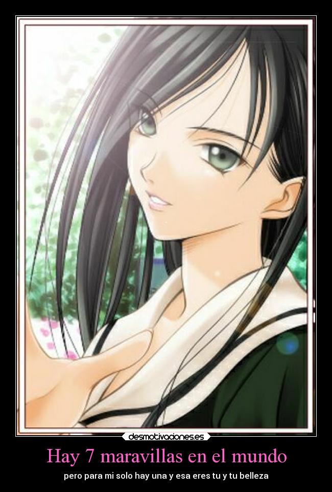 Hay 7 maravillas en el mundo - pero para mi solo hay una y esa eres tu y tu belleza