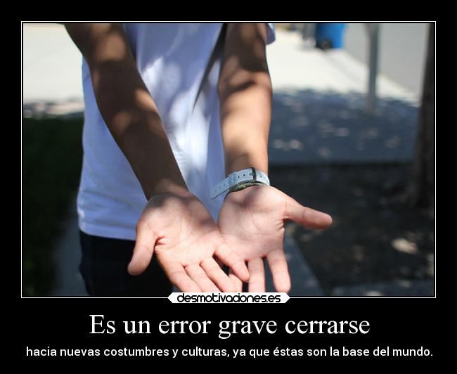 carteles mundo desmotivaciones error grave cerrarse culturas costumbres desmotivaciones