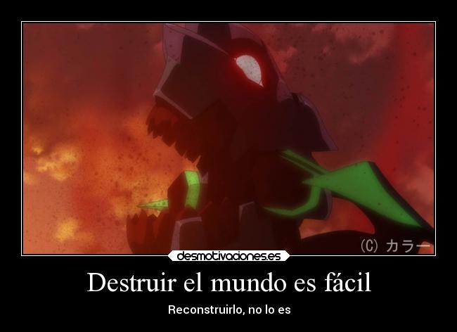 Destruir el mundo es fácil - Reconstruirlo, no lo es