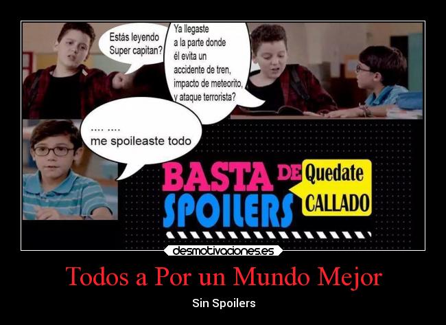 carteles mundo odio tristeza spoiler ira basta quedate callado super capitan campana nachoquierequeso lectura desmotivaciones