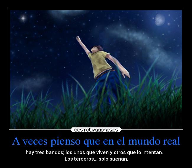 A veces pienso que en el mundo real -