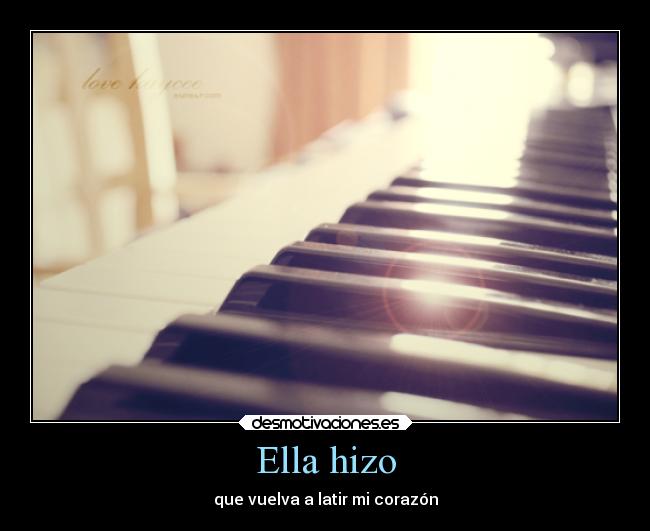 Ella hizo - que vuelva a latir mi corazón